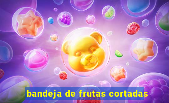 bandeja de frutas cortadas